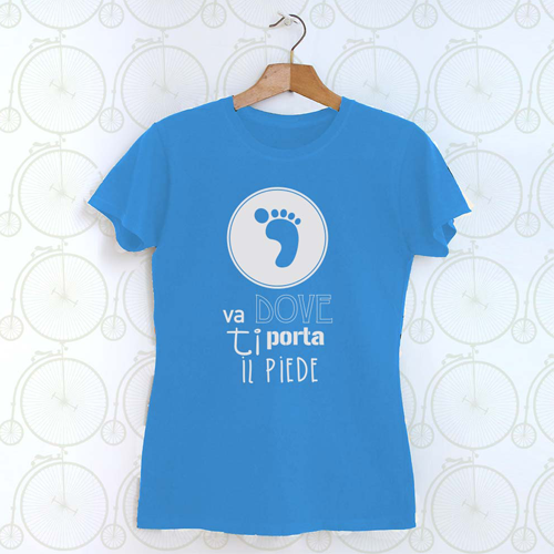 T-SHIRT Va dove ti porta il piede